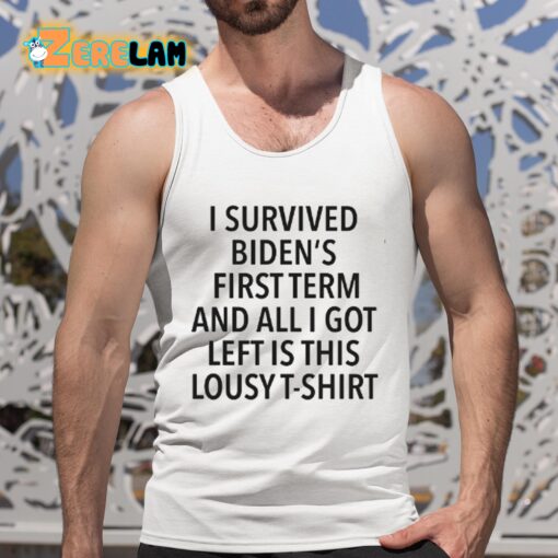 I Survived Biden’s First Term And All I Got Left Is This Lousy T-Shirt Shirt