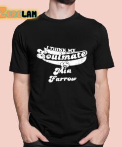 I Think My Soulmate Mia Farrow Shirt