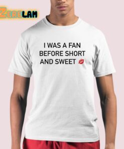 I Was A Fan Before Short And Sweet Shirt 21 1