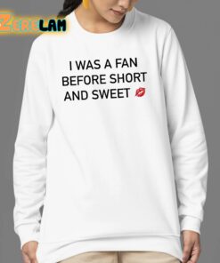 I Was A Fan Before Short And Sweet Shirt 24 1