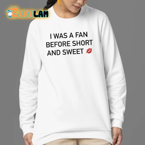 I Was A Fan Before Short And Sweet Shirt