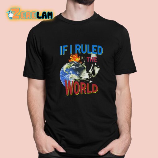 If I Ruled the World Shirt