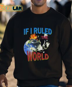 If I Ruled the World Shirt 3 1