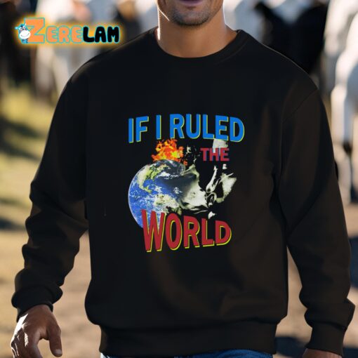 If I Ruled the World Shirt