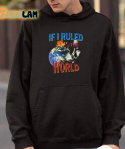 If I Ruled the World Shirt 4 1