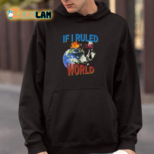 If I Ruled the World Shirt