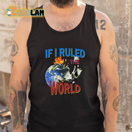 If I Ruled the World Shirt