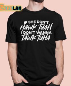 If She Dont Hawk Tuah I Dont Want To Talk Tuah Shirt 1 1