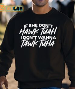 If She Dont Hawk Tuah I Dont Want To Talk Tuah Shirt 3 1