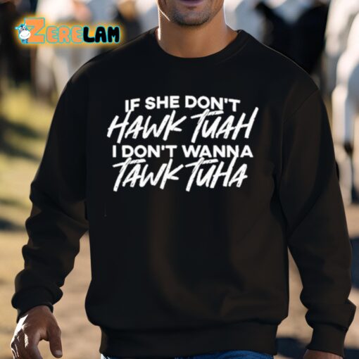 If She Don’t Hawk Tuah I Don’t Want To Talk Tuah Shirt