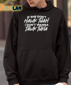 If She Dont Hawk Tuah I Dont Want To Talk Tuah Shirt 4 1