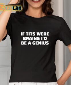 If Tits Were Brains Id Be A Genius Shirt 2 1