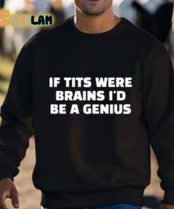 If Tits Were Brains Id Be A Genius Shirt 3 1