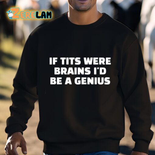 If Tits Were Brains I’d Be A Genius Shirt