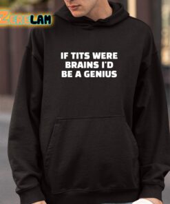 If Tits Were Brains Id Be A Genius Shirt 4 1