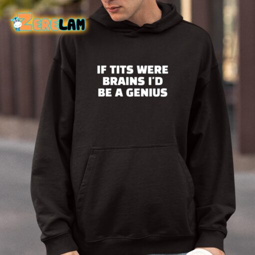 If Tits Were Brains I’d Be A Genius Shirt