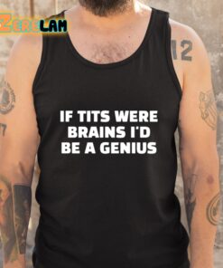 If Tits Were Brains Id Be A Genius Shirt 5 1