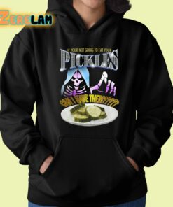 If Your Not Going To Eat Your Pickles Can I Have Them Shirt 22 1