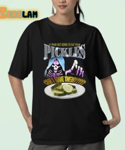 If Your Not Going To Eat Your Pickles Can I Have Them Shirt 23 1