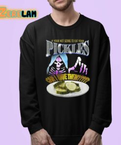 If Your Not Going To Eat Your Pickles Can I Have Them Shirt 24 1