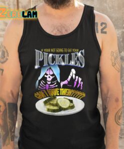 If Your Not Going To Eat Your Pickles Can I Have Them Shirt 5 1