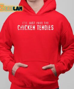 Ill Just Have The Chicken Tendies Shirt 10 1