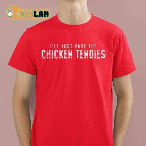 I’ll Just Have The Chicken Tendies Shirt