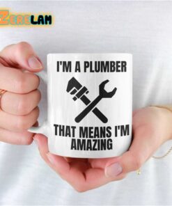 I’m A Plumber That Means Im Amazing Mug Father Day