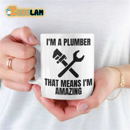 I’m A Plumber That Means Im Amazing Mug Father Day