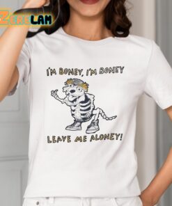 Im Boney Im Boney Leave Me Aloney Shirt 2 1