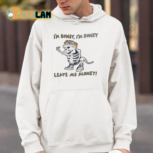 I’m Boney I’m Boney Leave Me Aloney Shirt