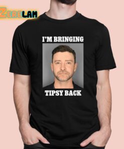 Im Bringing Tipsy Back Justin Timberlake Shirt 1 1