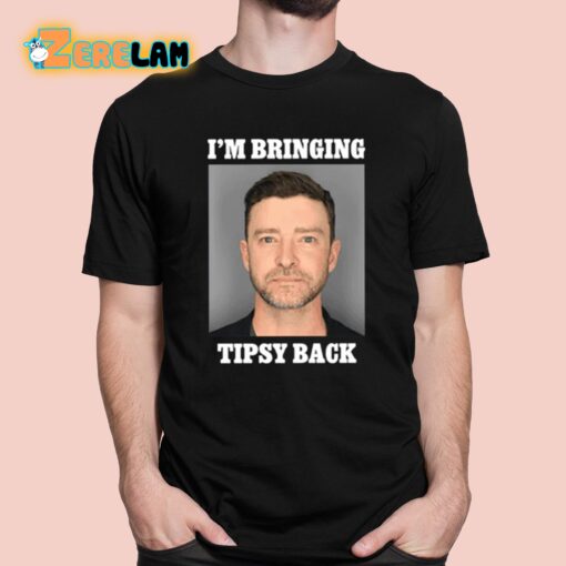 I’m Bringing Tipsy Back Justin Timberlake Shirt
