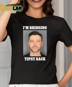 Im Bringing Tipsy Back Justin Timberlake Shirt 2 1