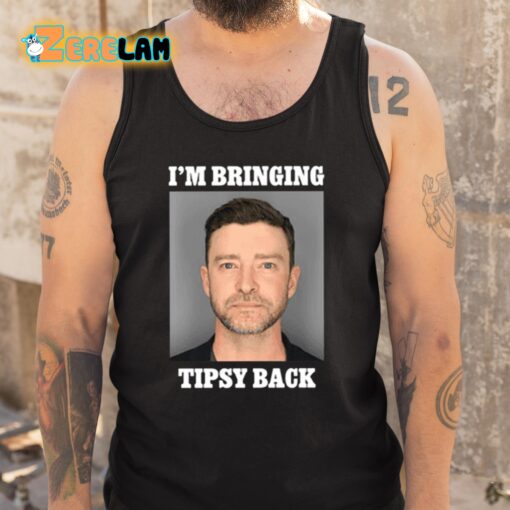 I’m Bringing Tipsy Back Justin Timberlake Shirt