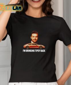 Im Bringing Tipsy Back Shirt 2 1