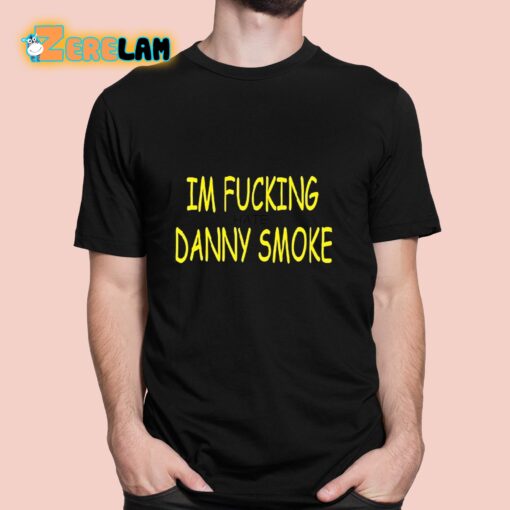 Im Fucking Hate Danny Smoke Shirt