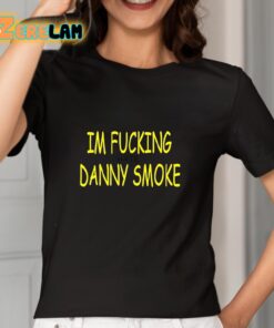 Im Fucking Hate Danny Smoke Shirt 2 1