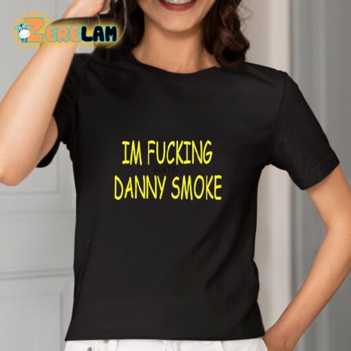 Im Fucking Hate Danny Smoke Shirt