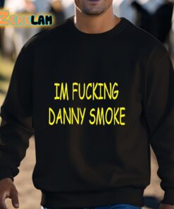 Im Fucking Hate Danny Smoke Shirt 3 1