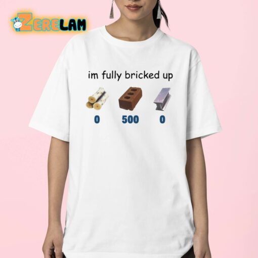 Im Fully Bricked Up Shirt