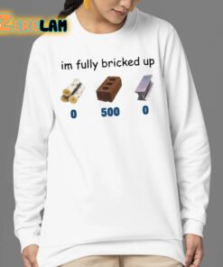 Im Fully Bricked Up Shirt 24 1