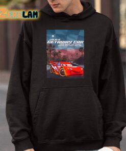 Im In A Getaway Car Think About The Place Where You First Met Me Shirt 4 1