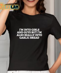 Im Into Girls And Guys But Im Also Really Into Garlic Bread Shirt 2 1