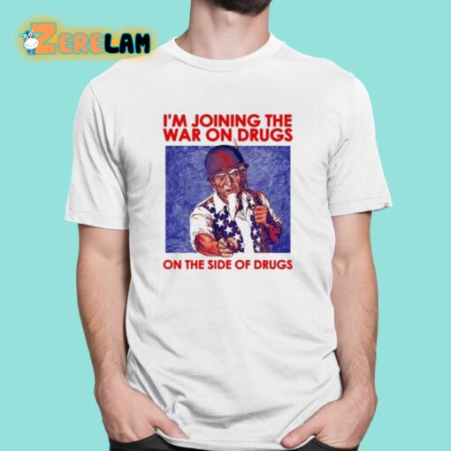 I’m Joining The War On Drugs On The Side Of The Drugs Shirt