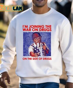 Im Joining The War On Drugs On The Side Of The Drugs Shirt 3 1