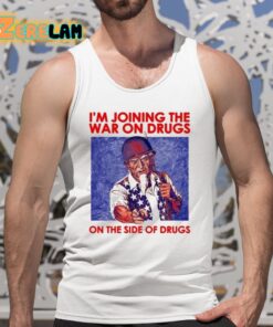 Im Joining The War On Drugs On The Side Of The Drugs Shirt 5 1