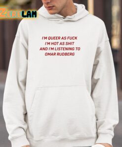 Im Queer As Fuck Im Hot As Shit And Im Listening To Omar Rudberg Funny Shirt 4 1