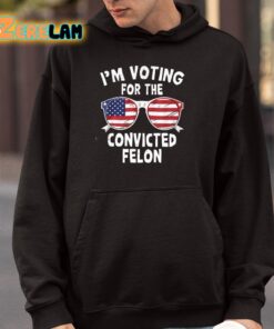 Im Voting For The Convicted Felon Shirt 4 1