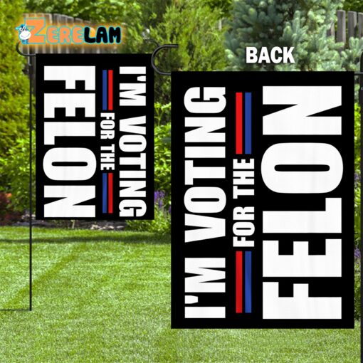 I’m Voting For The Felon Garden Flag
